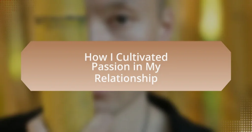 How I Cultivated Passion in My Relationship