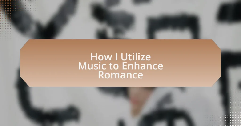 How I Utilize Music to Enhance Romance