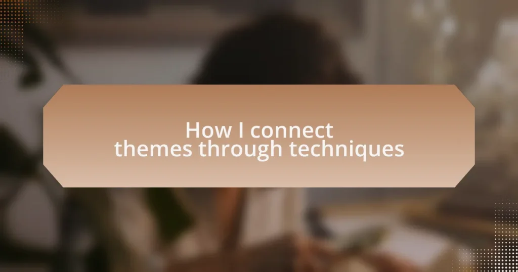 How I connect themes through techniques