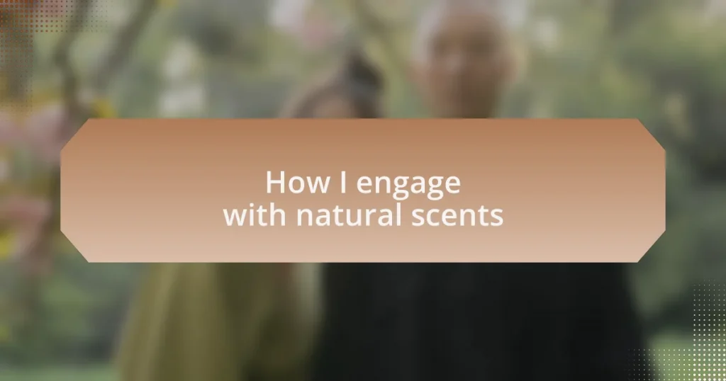 How I engage with natural scents