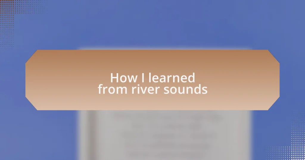 How I learned from river sounds