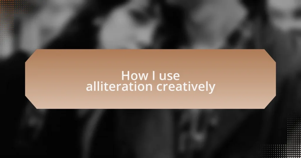 How I use alliteration creatively