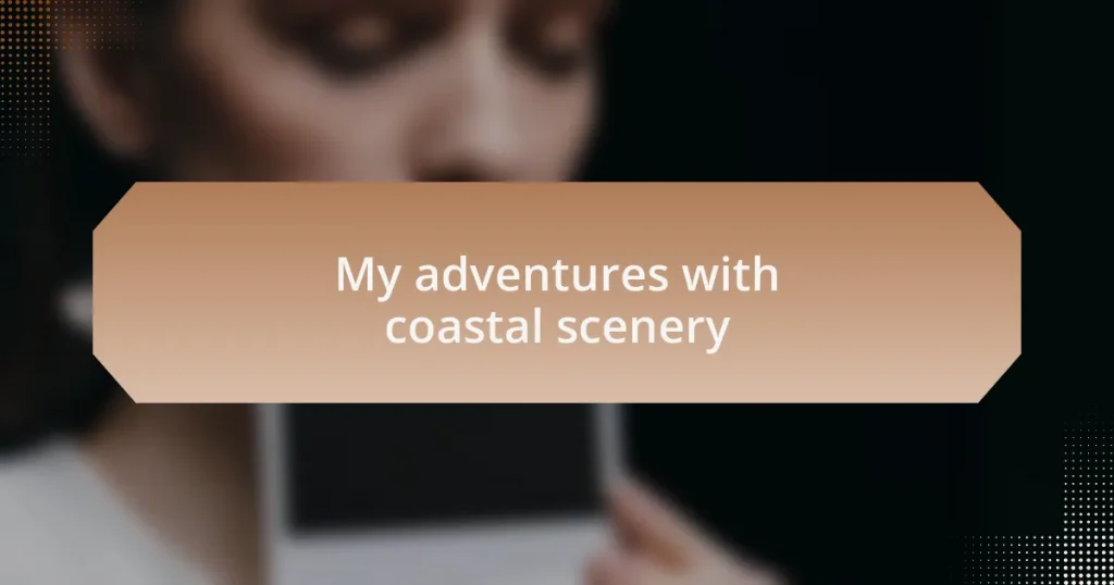 My adventures with coastal scenery