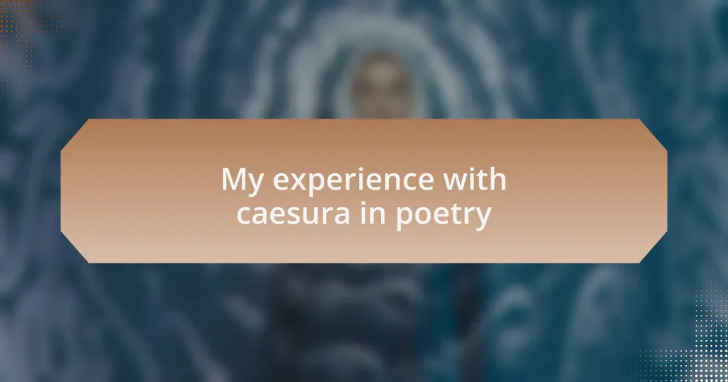 My experience with caesura in poetry