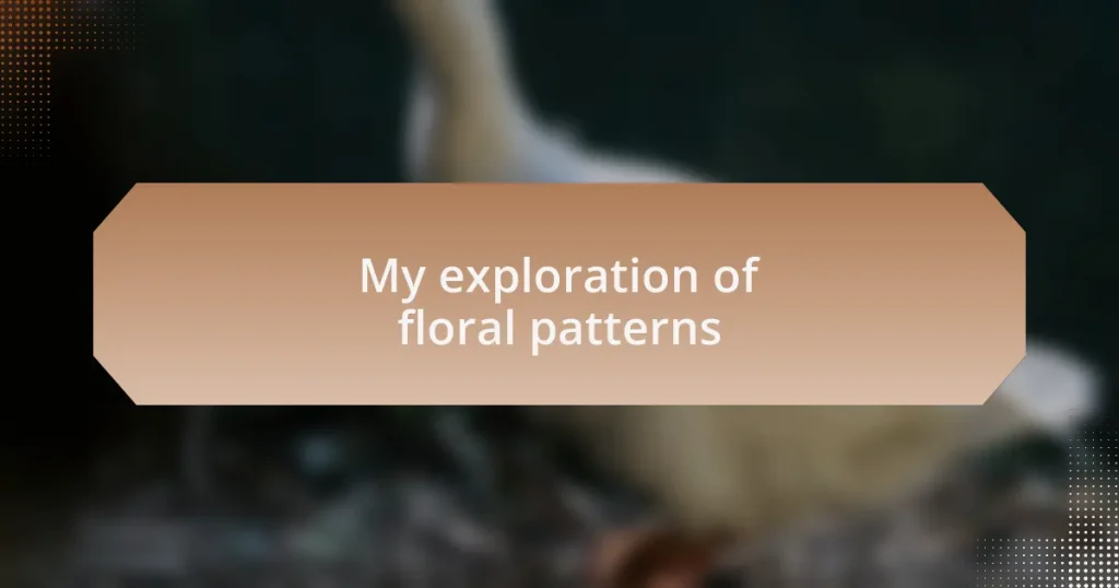My exploration of floral patterns