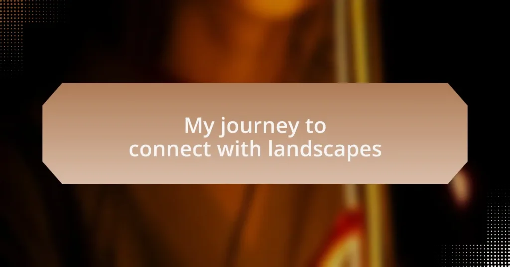 My journey to connect with landscapes