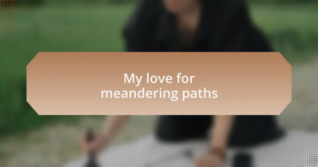 My love for meandering paths