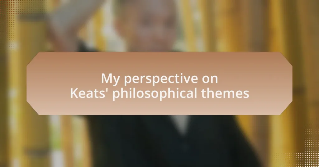 My perspective on Keats’ philosophical themes