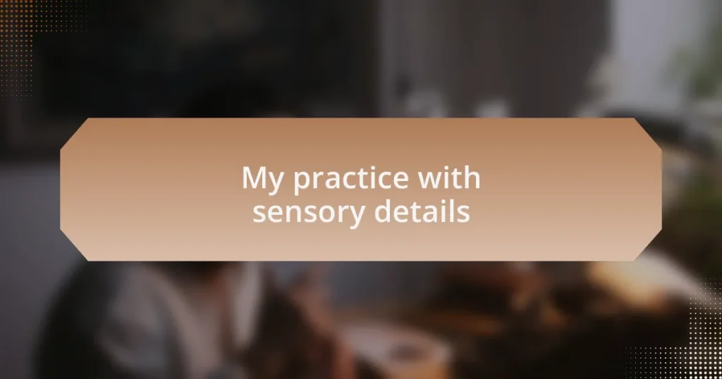 My practice with sensory details