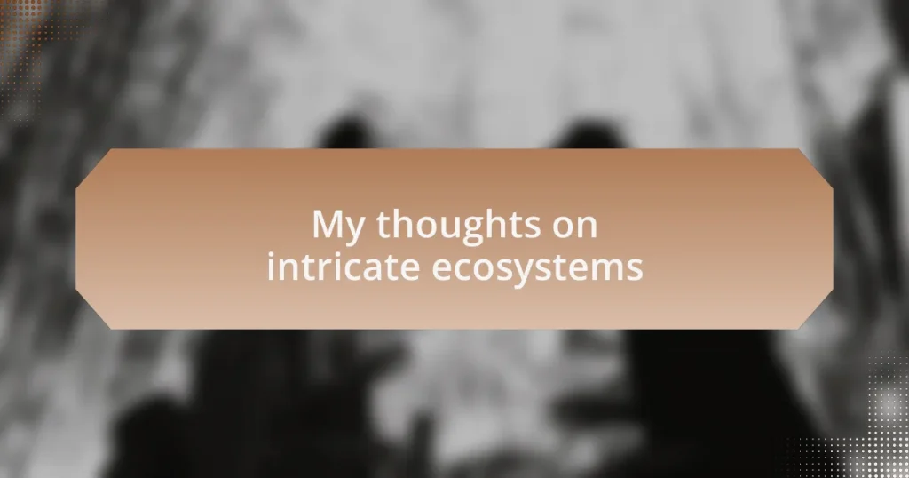 My thoughts on intricate ecosystems