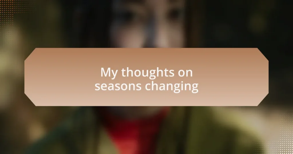 My thoughts on seasons changing