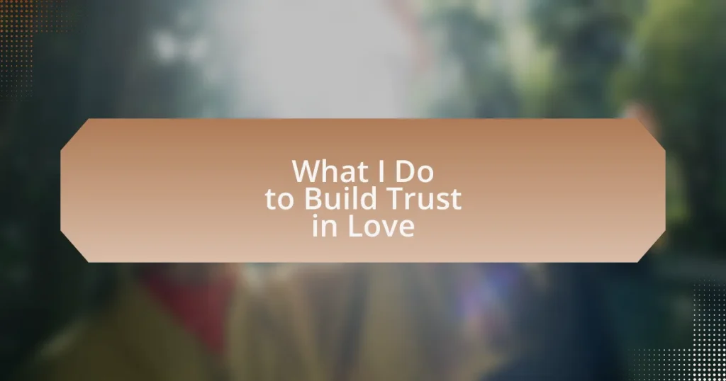 What I Do to Build Trust in Love