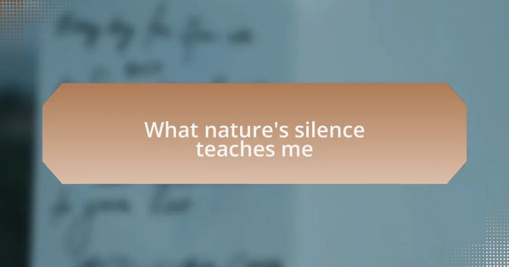What nature’s silence teaches me